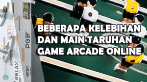 kelebihan utama dalam bermain taruhan arcade online